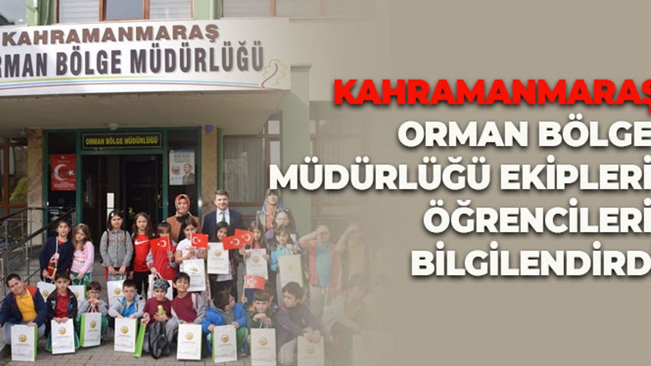 Kahramanmaraş Orman Bölge Müdürlüğü Ekipleri Öğrencileri Bilgilendirdi