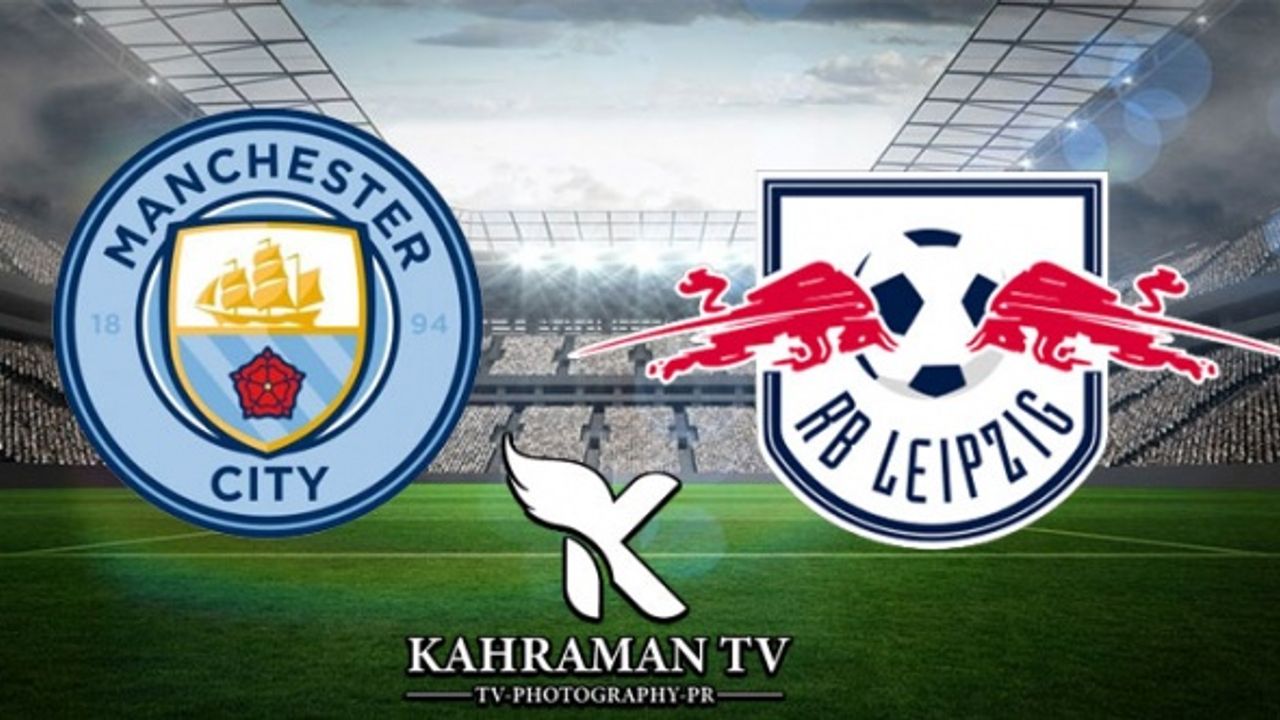 Manchester City-Leipzig Maçı Canlı İzle