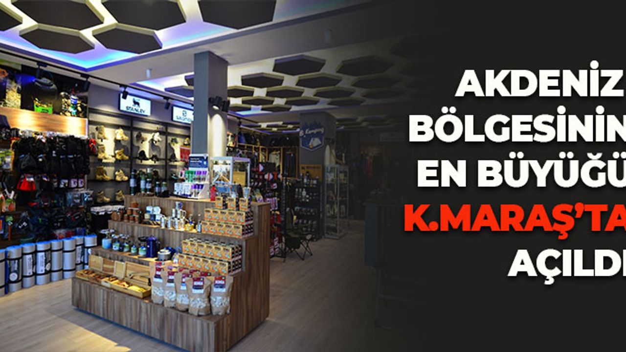 Akdeniz Bölgesinin En Büyüğü  Kahramanmaraş’ta Açıldı