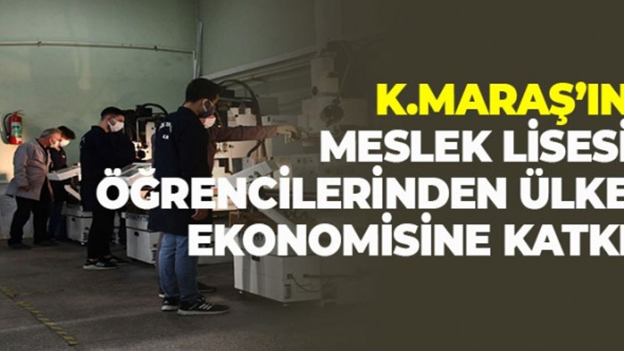 Kahramanmaraş'ın Meslek Lisesi Öğrencilerinden Ülke Ekonomisine Katkı