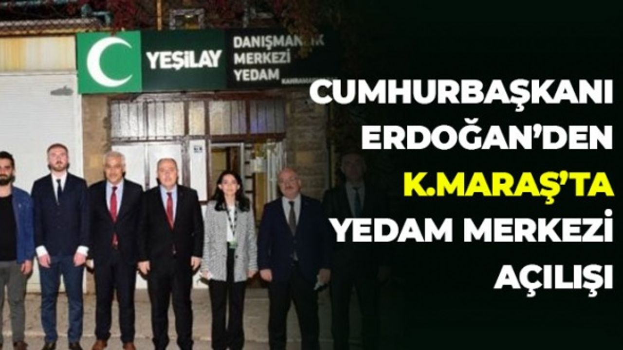 Cumhurbaşkanı Erdoğan’dan Kahramanmaraş’ta YEDAM Merkezi Açılışı