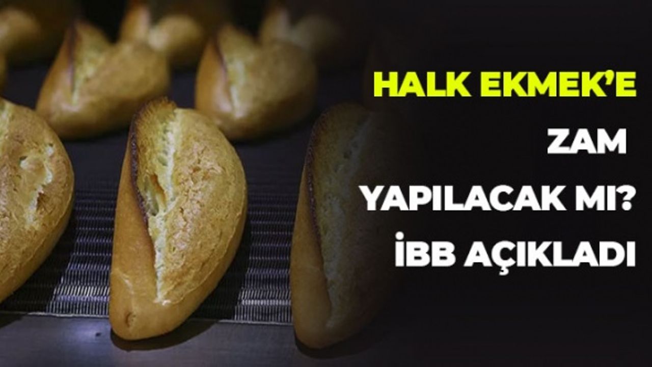 Halk Ekmek'e Zam Yapılacak Mı? İBB Açıkladı
