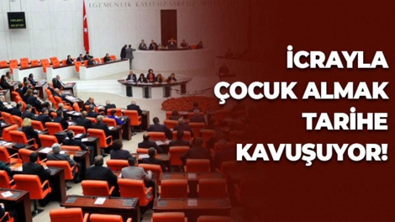 İcrayla Çocuk Almak Tarihe Kavuşuyor