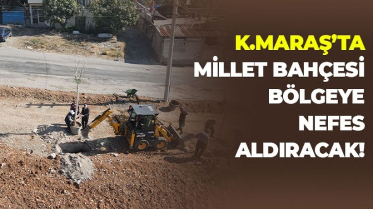 Kahramanmaraş'ta Millet Bahçesi Bölgeye Nefes Aldıracak