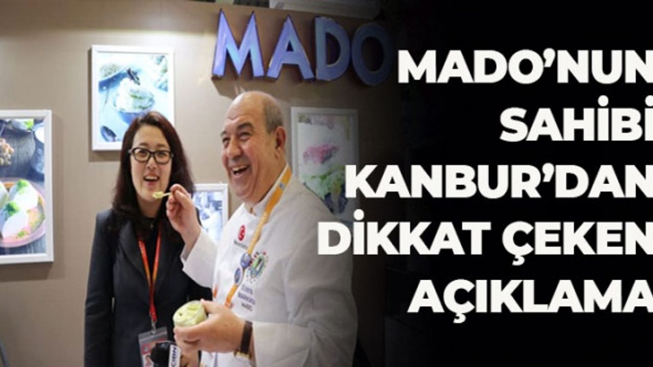 Mado’nun Sahibi Kanbur'dan  Dikkat Çeken Açıklama