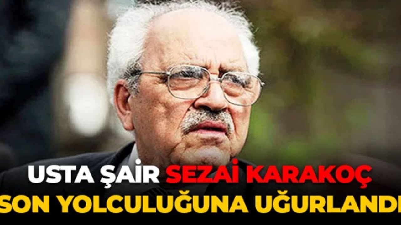Usta Şair Sezai Karakoç Son Yolculuğuna Uğurlandı