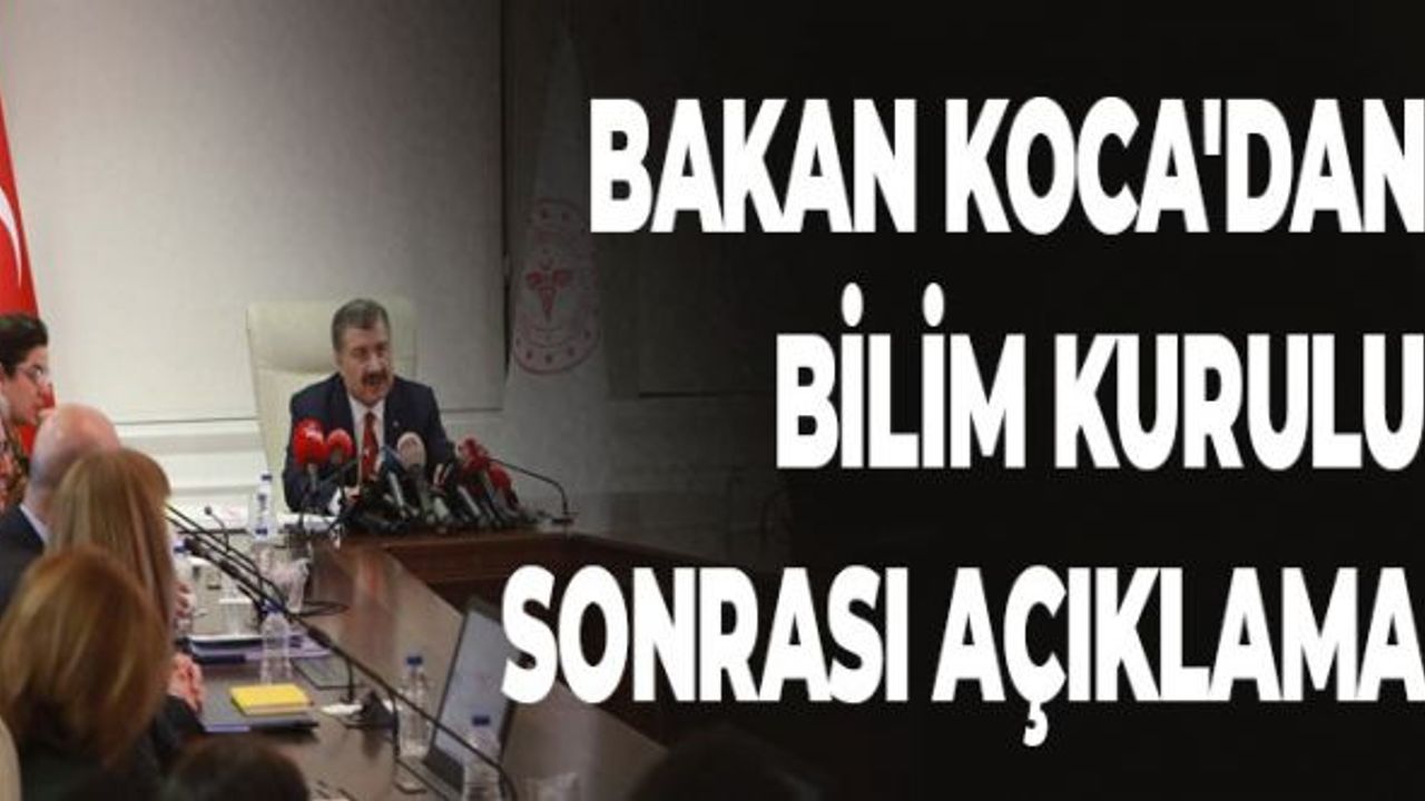 Bakan Koca'dan Bilim Kurulu Sonrası Açıklama