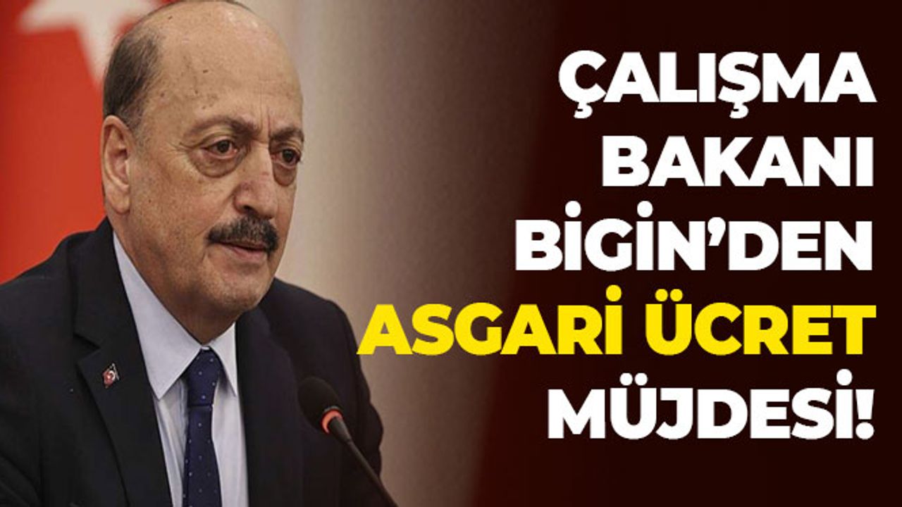 Çalışma Bakanı Bilgin'den Asgari Ücret Müjdesi