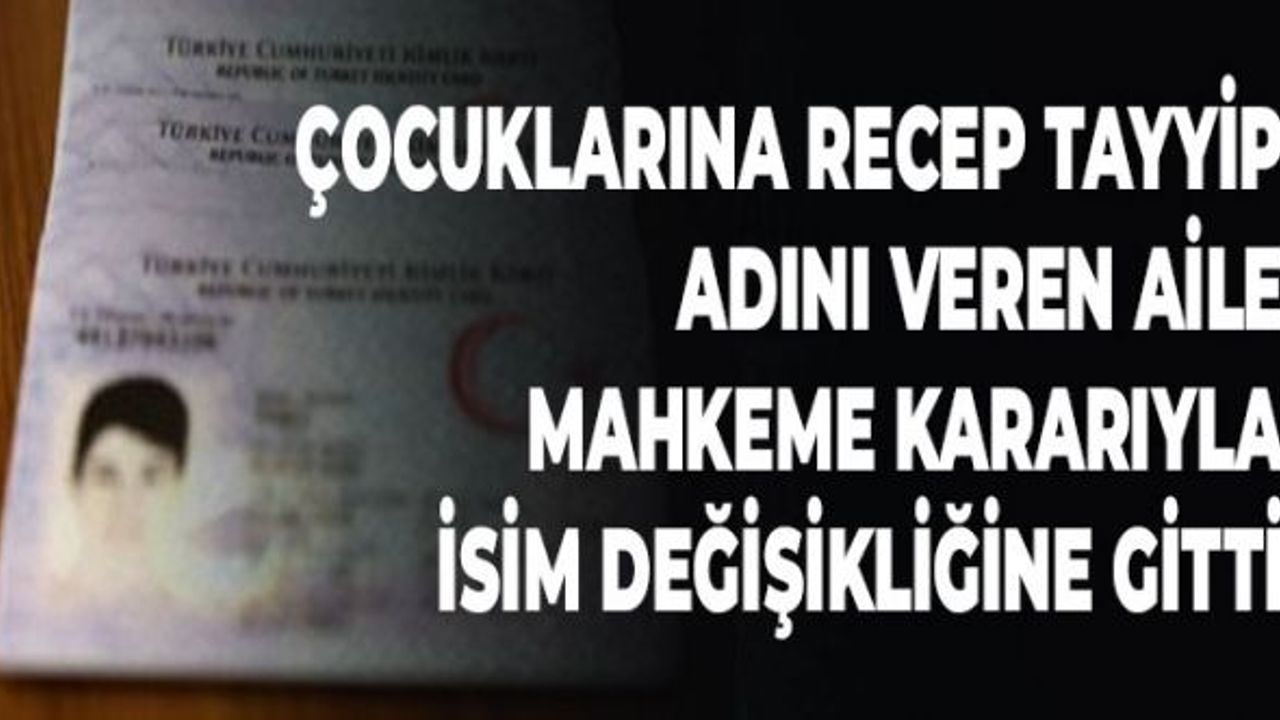 Çocuklarına Recep Tayyip Adını Veren Aile, Mahkeme Kararıyla İsim Değişikliğine Gitti
