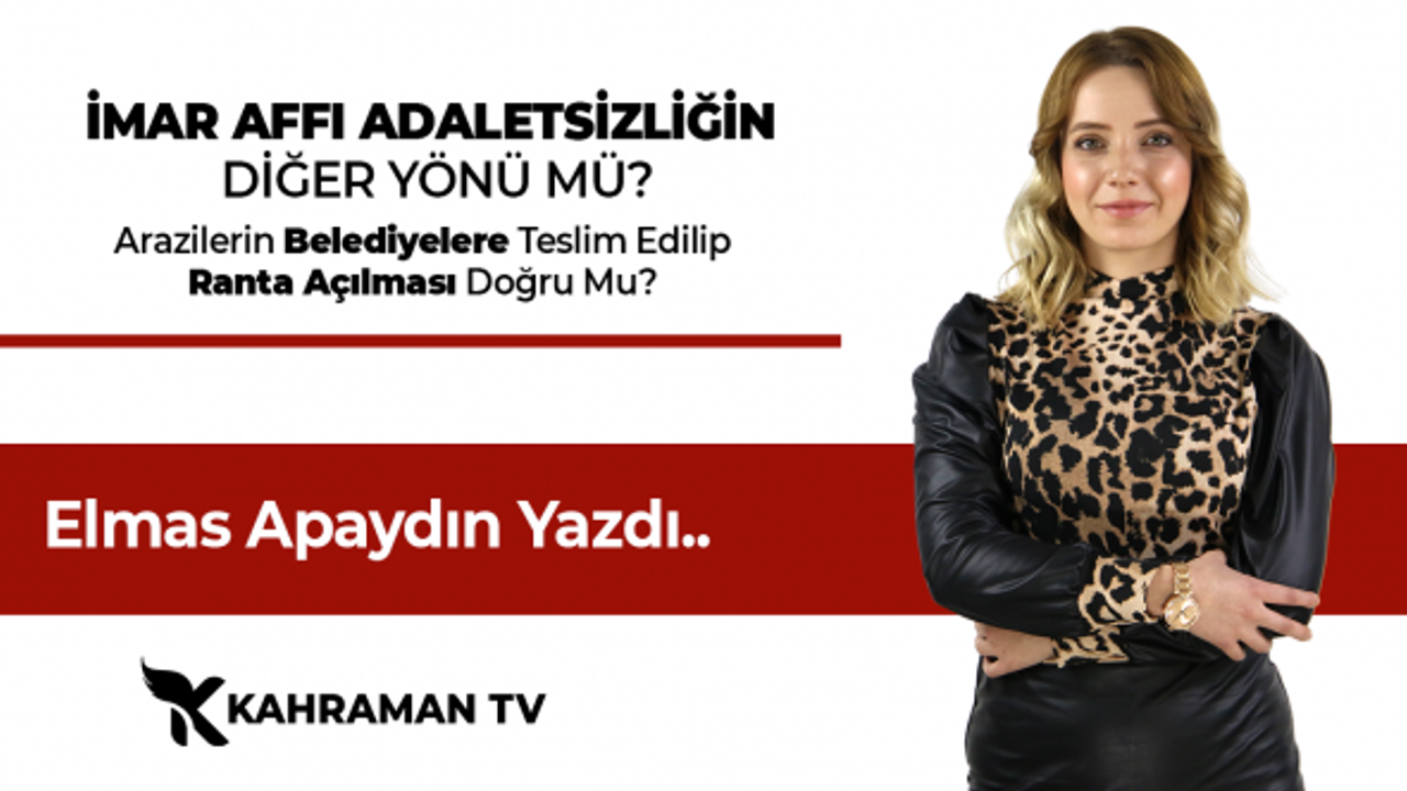 Elmas Apaydın Yazdı: "İmar Affı Adaletsizliğin Diğer Yönü Mü?"