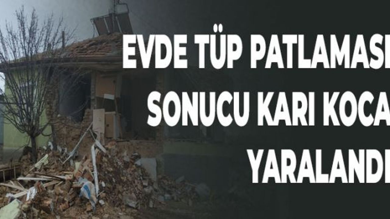 Evde Tüp Patlaması Sonucu Karı Koca Yaralandı