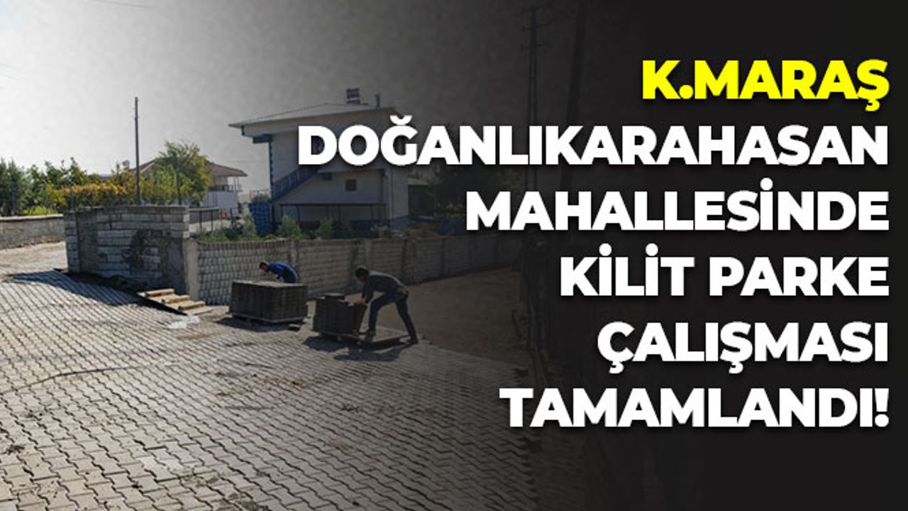 Kahramanmaraş Doğanlıkarahasan Mahallesinde Kilit Parke Çalışması Tamamlandı