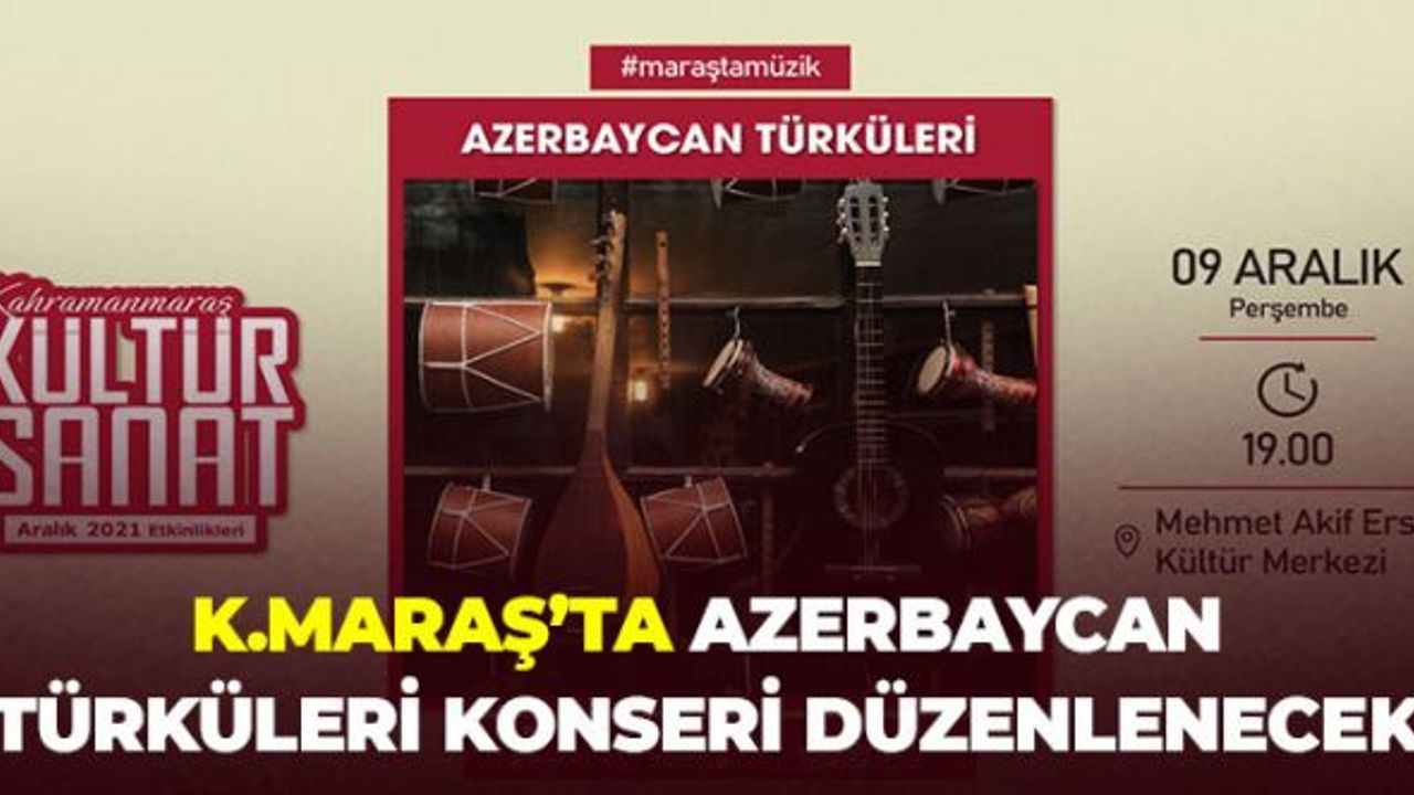 Kahramanmaraş'ta Azerbaycan Türküleri Konseri Düzenlenecek