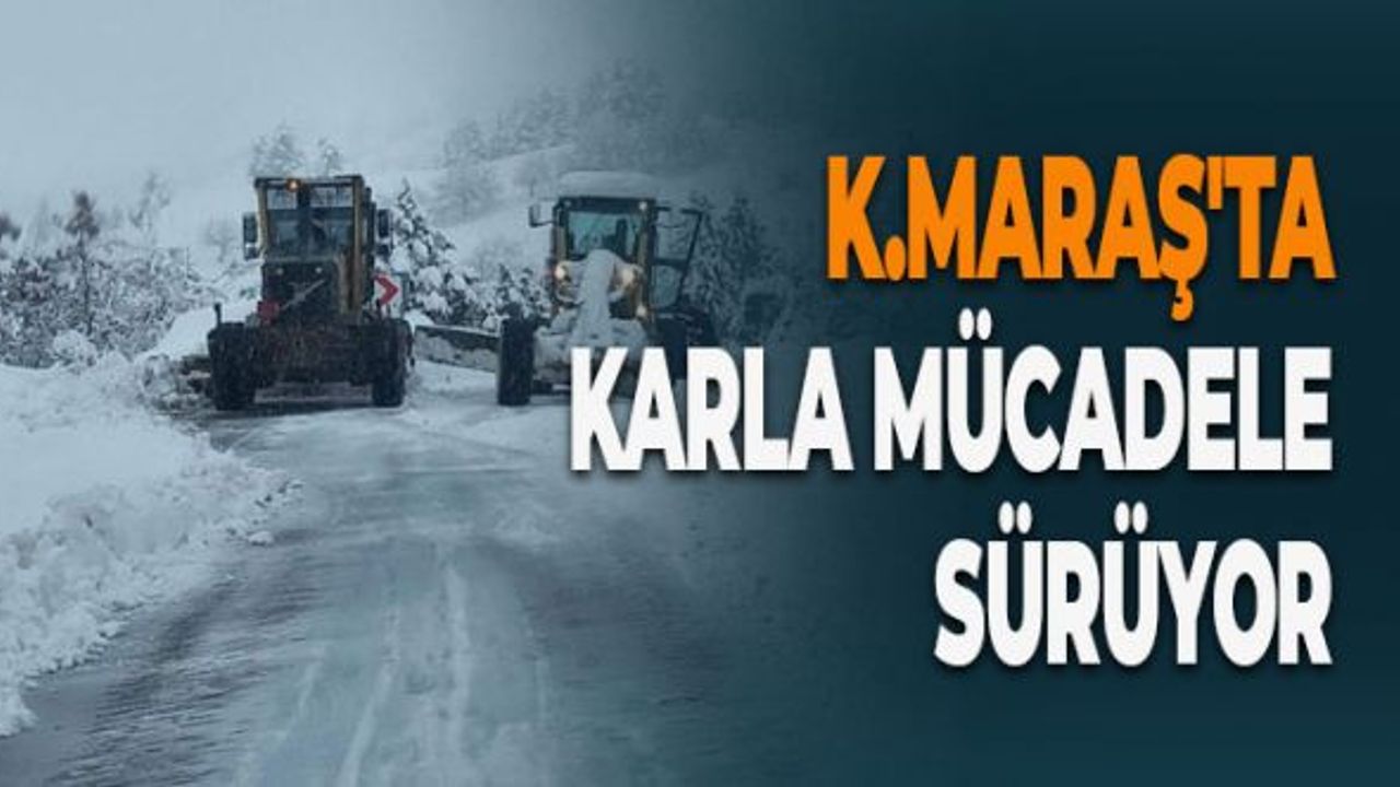 Kahramanmaraş'ta Karla Mücadele Sürüyor