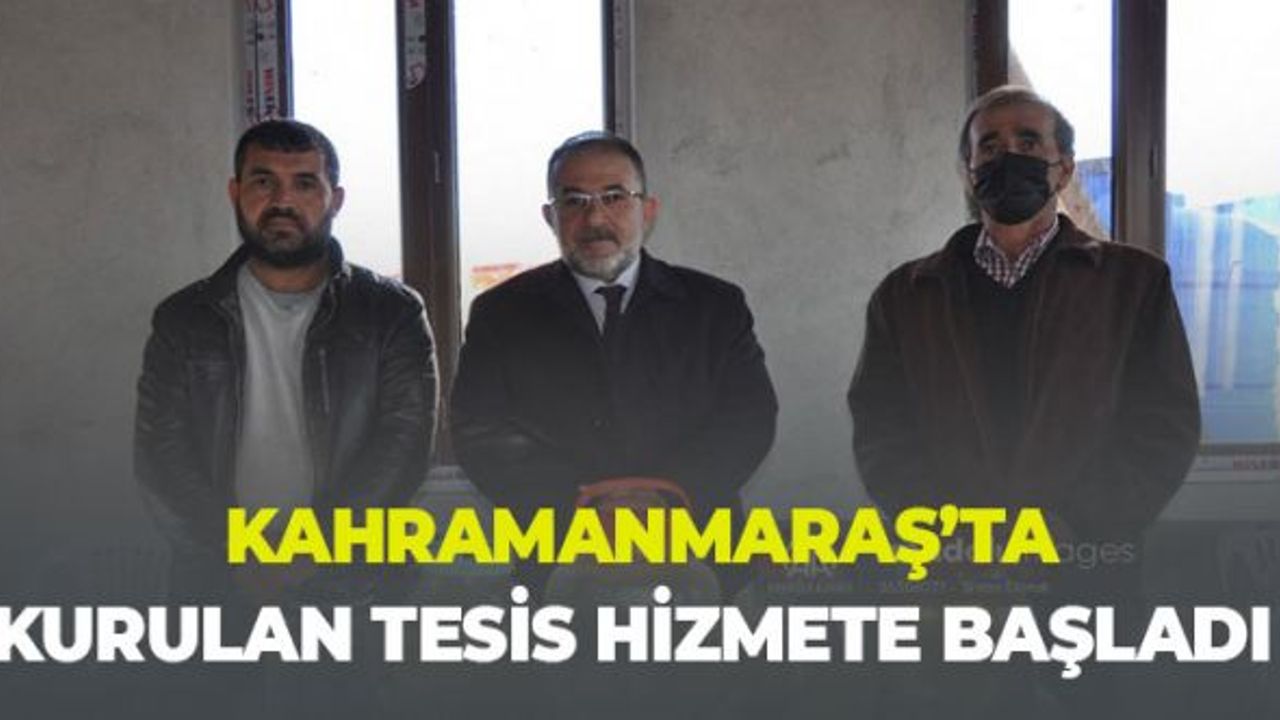 Kahramanmaraş'ta Kurulan Tesis Hizmete Başladı