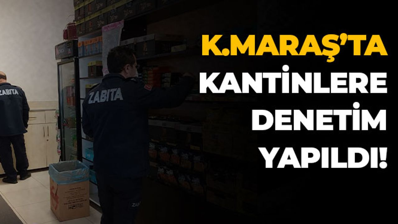 Kahramanmaraş'ta Kantinlere Denetim Yapıldı
