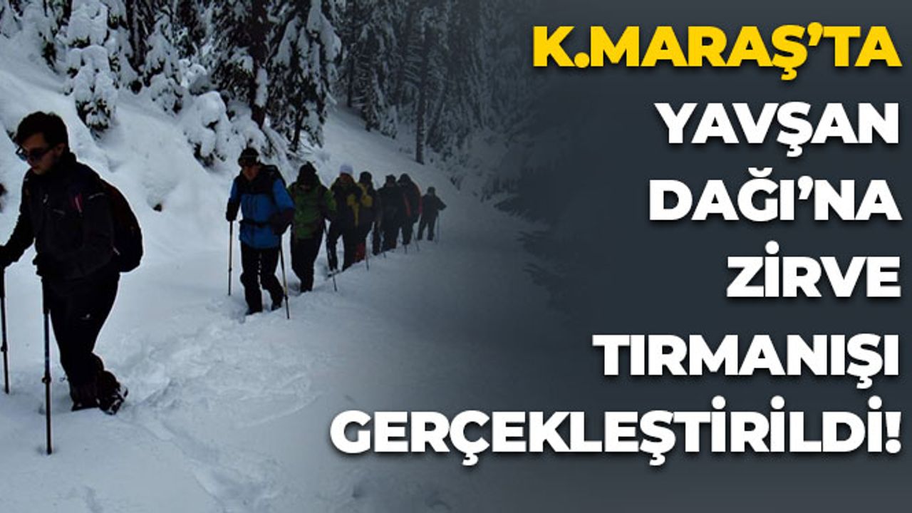 Kahramanmaraş'ta Yavşan Dağı'na Zirve Tırmanışı Gerçekleştirildi
