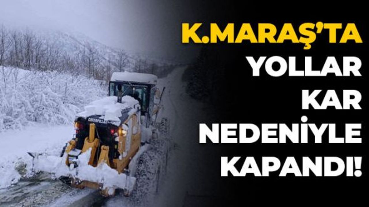 Kahramanmaraş'ta Yollar Kar Nedeniyle Kapandı