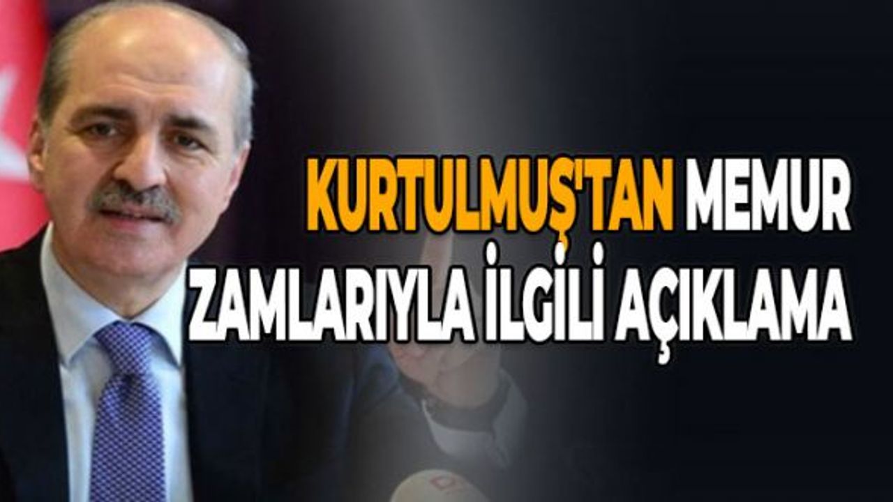 Kurtulmuş'tan Memur Zamlarıyla İlgili Açıklama