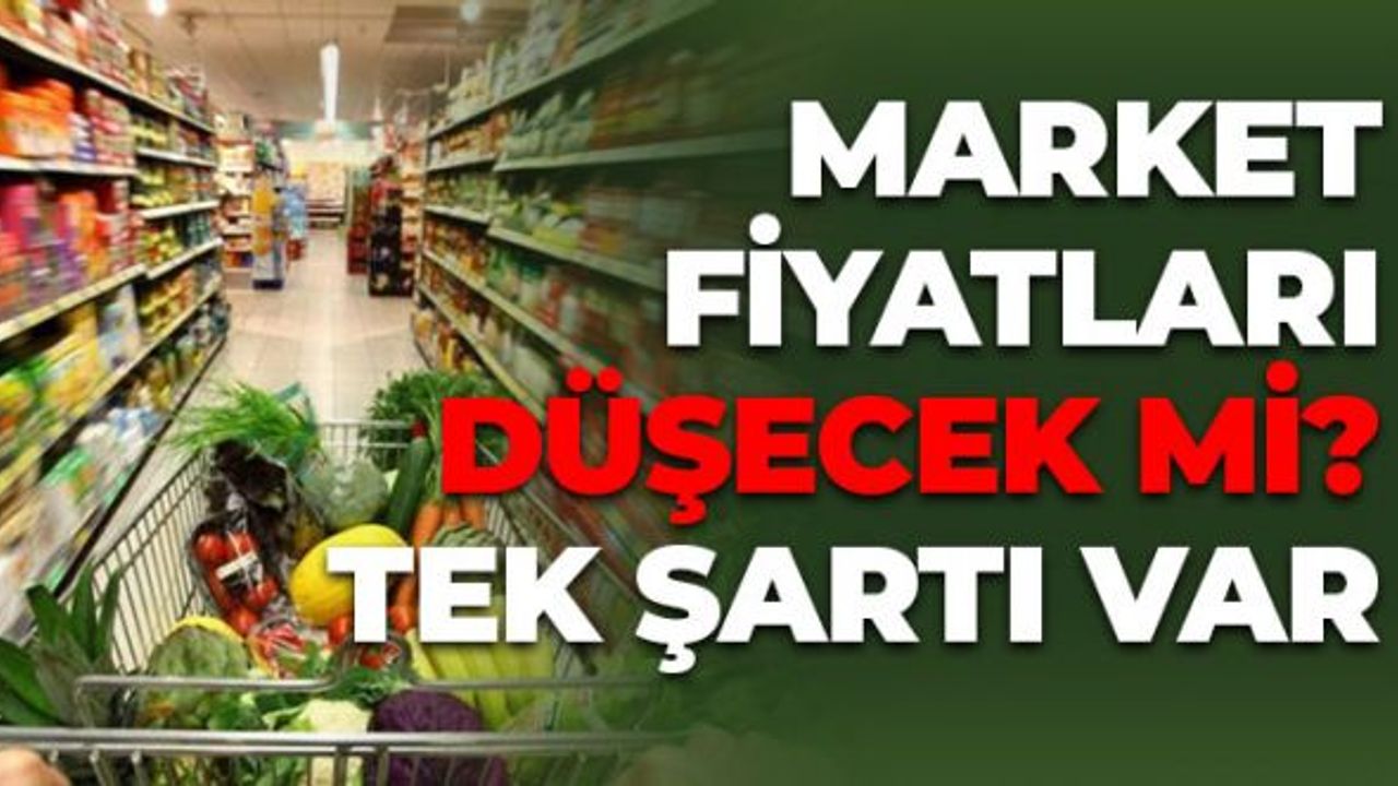 Market Fiyatları Düşecek Mİ? Tek Şartı Var