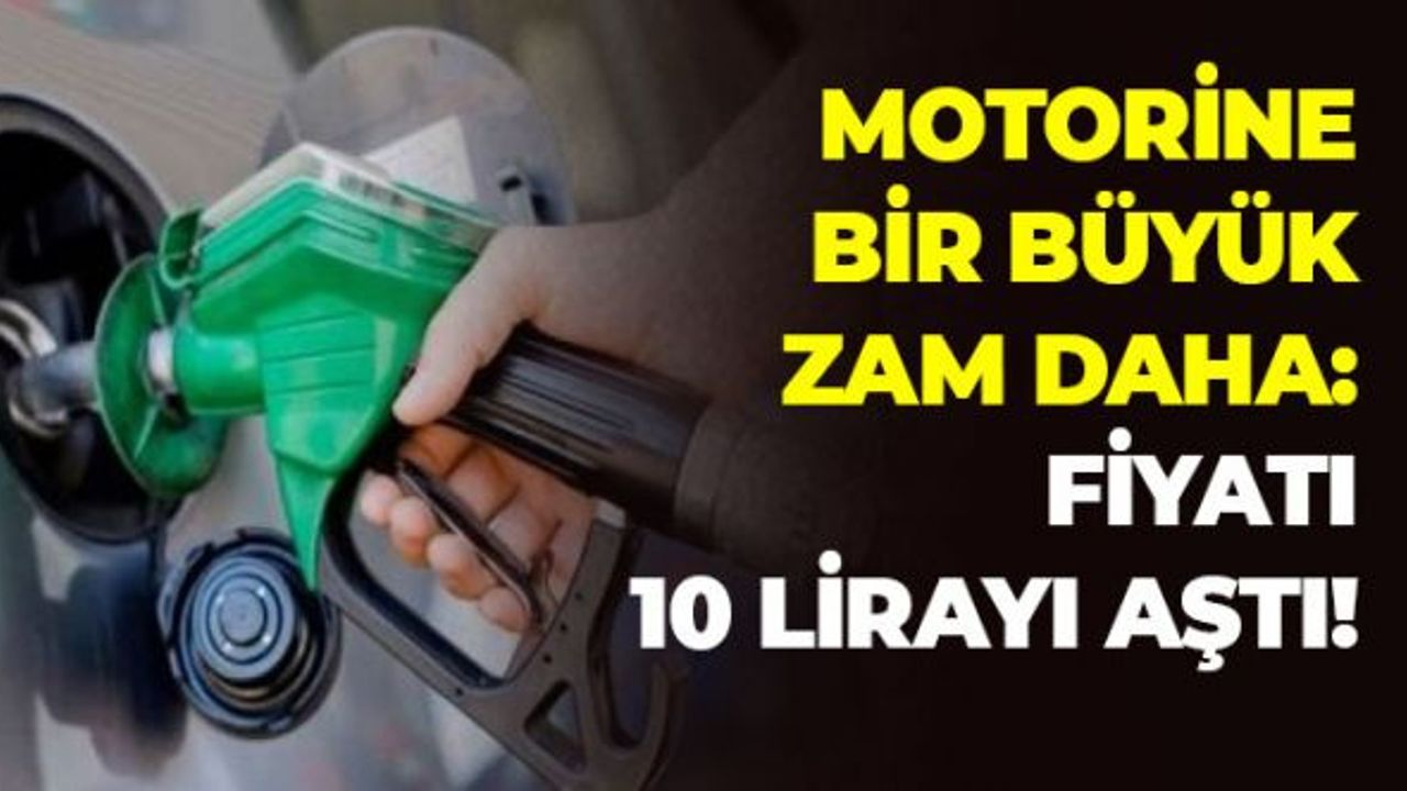 Motorine Bir Büyük Zam Daha: Fiyatı 10 Lirayı Aştı