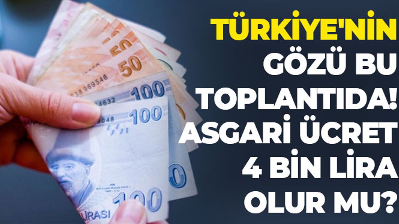 Türkiye'nin Gözü Bu Toplantıda! Asgari Ücret 4 Bin Lira Olur Mu?