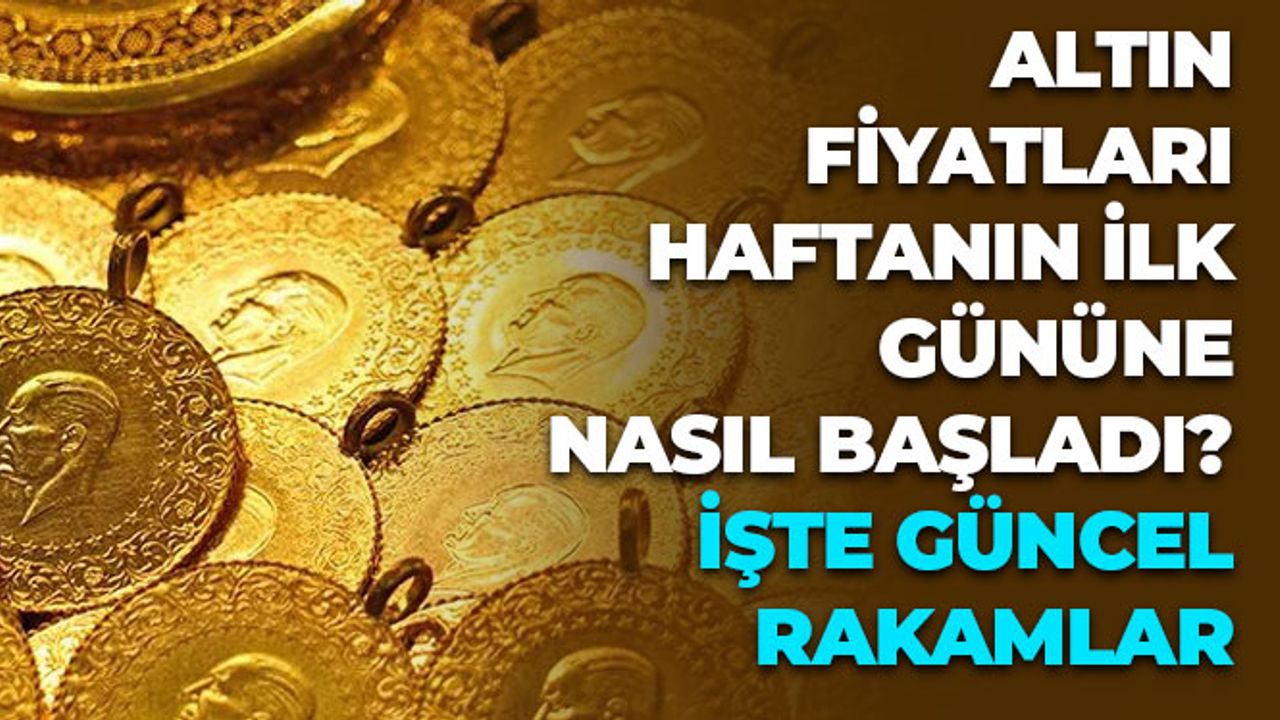 Altın Fiyatları Haftanın İlk Gününe Nasıl Başladı? İşte Güncel Rakamlar