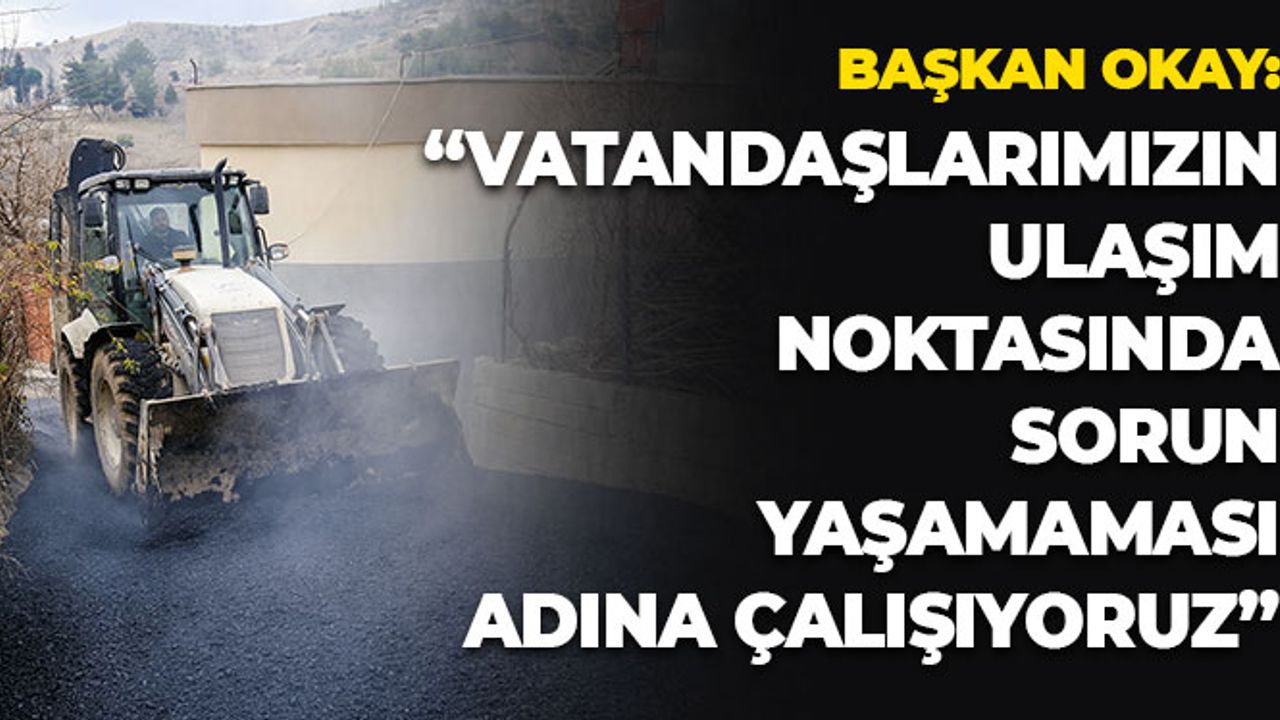 Başkan Okay: "Vatandaşlarımızın Ulaşım Noktasında Sorun Yaşamaması Adına Çalışıyoruz"