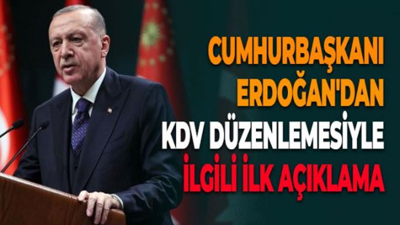 Cumhurbaşkanı Erdoğan'dan KDV Düzenlemesiyle İlgili İlk Açıklama