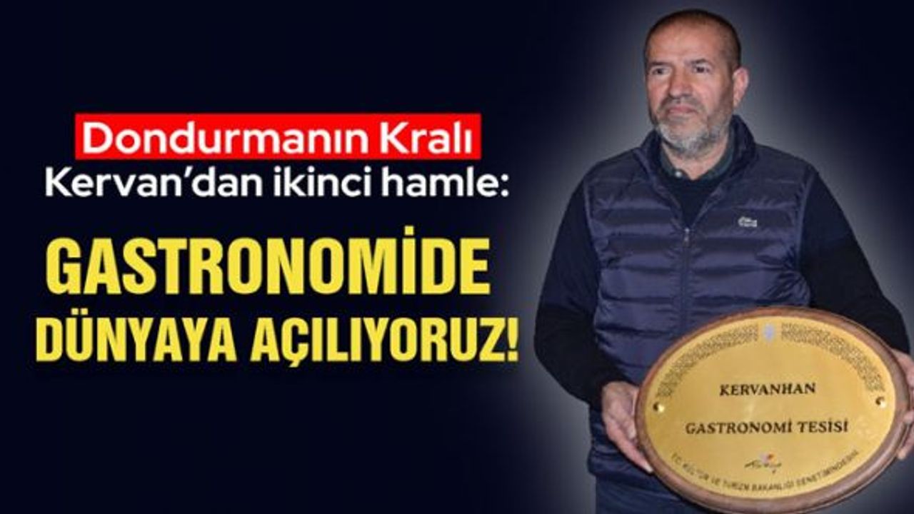 Dondurmanın Kralı Kervan'dan İkinci Hamle: Gastronomide Dünyaya Açılıyoruz!