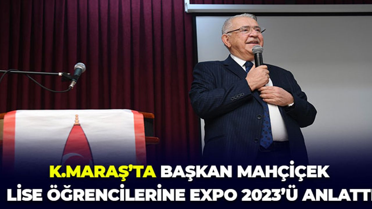 Kahramanmaraş'ta Başkan Mahçiçek Lise Öğrencilerine EXPO 2023'ü Anlattı