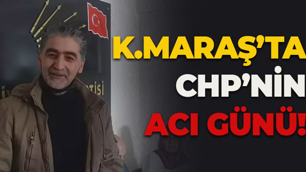 Kahramanmaraş'ta CHP'nin Acı Günü