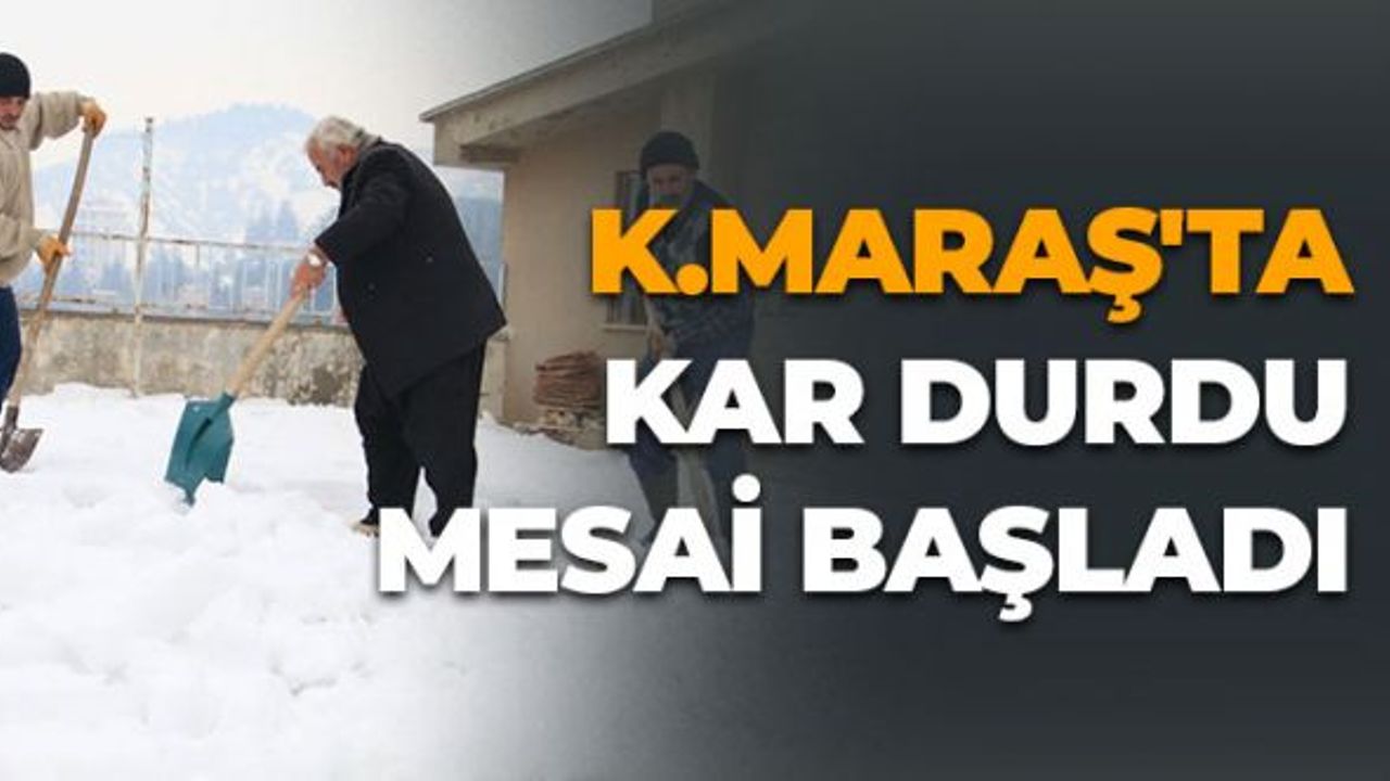 Kahramanmaraş'ta Kar Durdu Mesai Başladı
