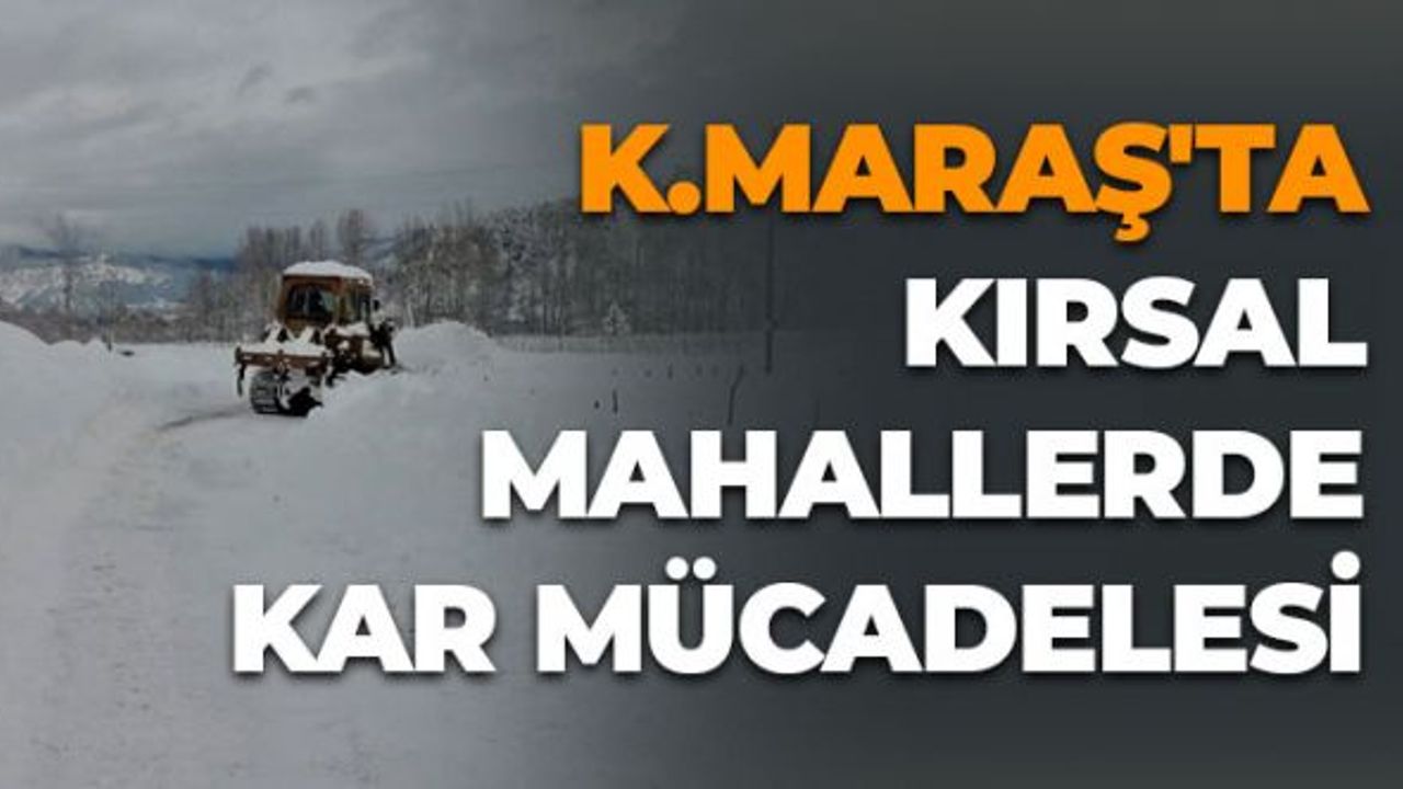 Kahramanmaraş'ta Kırsal Mahallerde Kar Mücadelesi