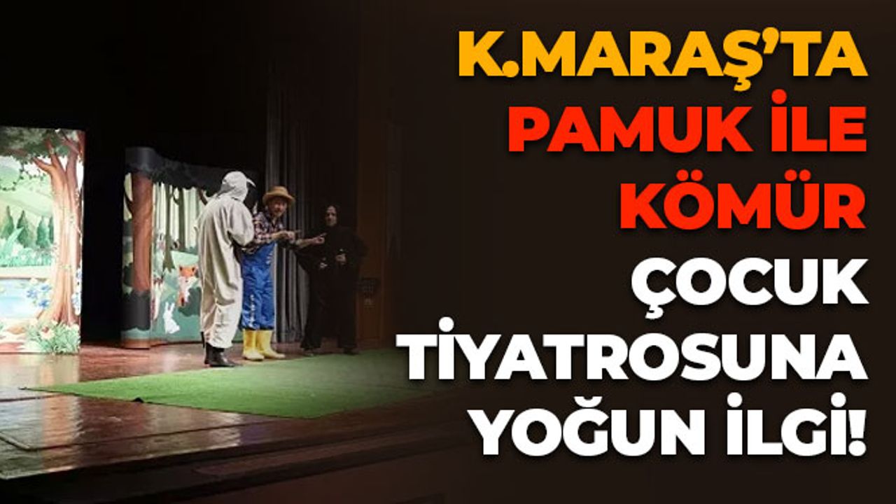 Kahramanmaraş'ta Pamuk İle Kömür Çocuk Tiyatrosuna Yoğun İlgi