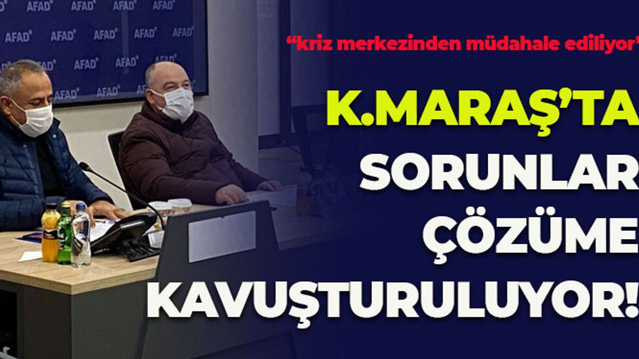 Kahramanmaraş'ta Sorunlar Çözüme Kavuşturuluyor