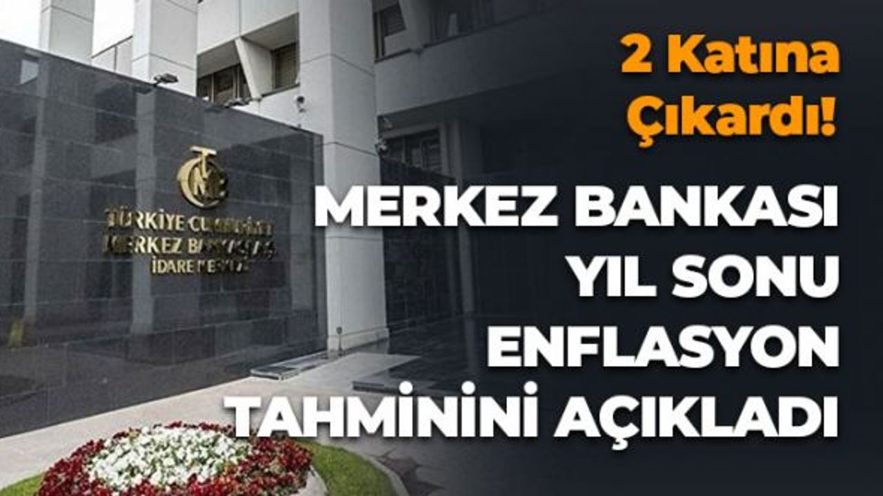 Merkez Bankası Yıl Sonu Enflasyon Tahminini 2 Katına Çıkardı
