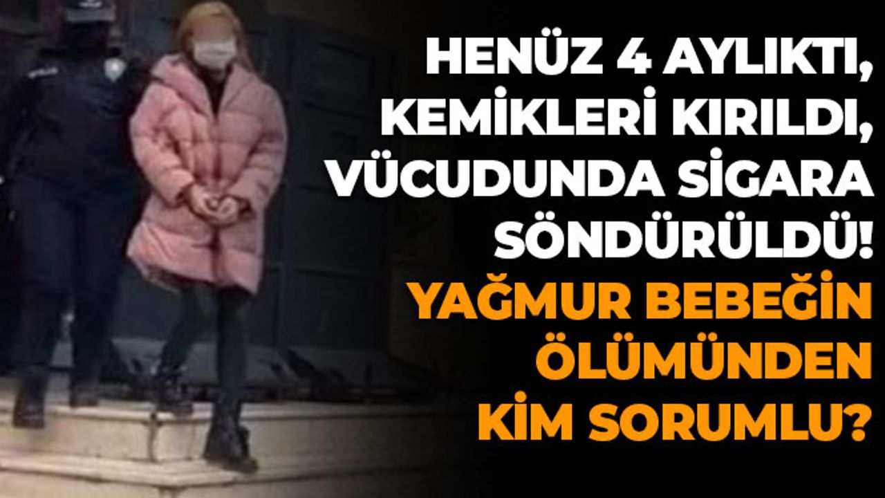 4 Aylık Yağmur Bebeğin Kemikleri Kırıldı, Vücudunda Sigara Söndürüldü
