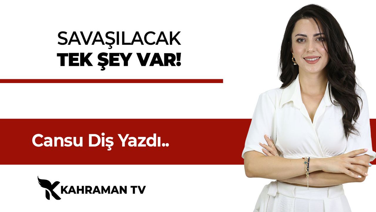 Cansu Diş Yazdı: "Savaşılacak Tek Şey Var!"