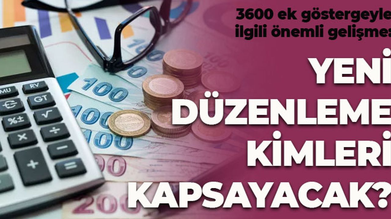 Ek Göstergeyle İlgili Önemli Gelişme: Kimleri Kapsayacak?