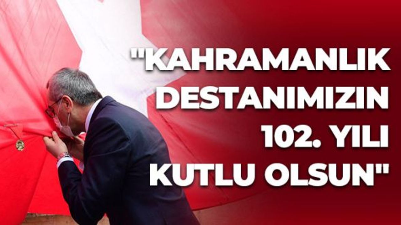 "Kahramanlık Destanımızın 102. Yılı Kutlu Olsun"