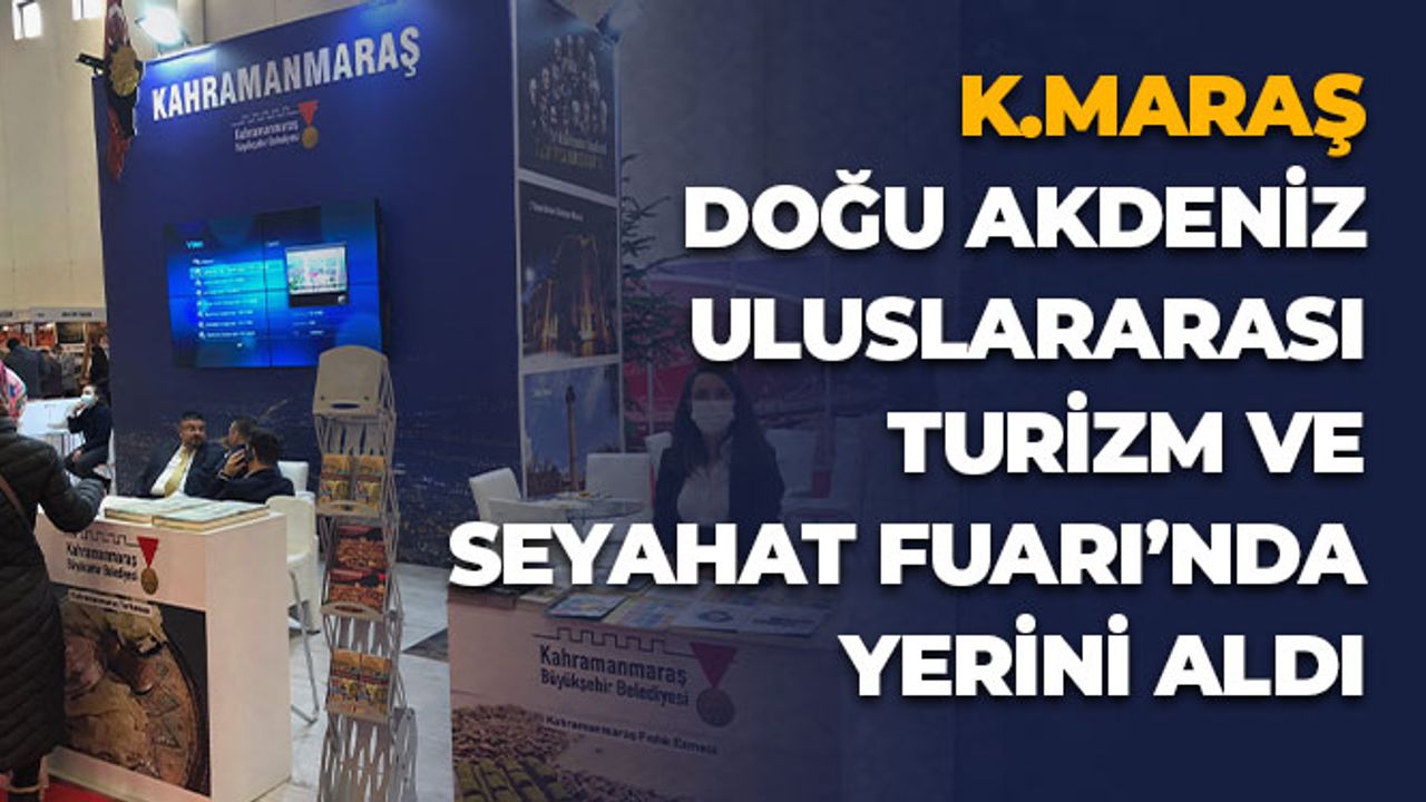 Kahramanmaraş Doğu Akdeniz Uluslararası Turizm ve Seyahat Fuarı’nda Yerini Aldı
