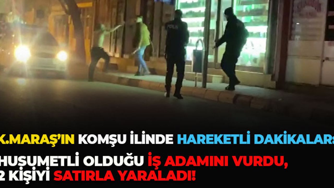 Kahramanmaraş'ın Komşu İlinde Hareketli Dakikalar