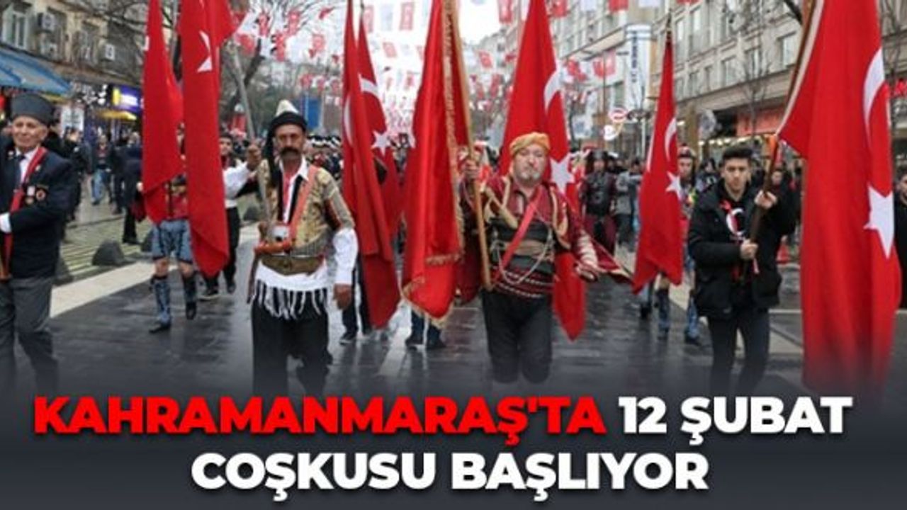 Kahramanmaraş'ta 12 Şubat Coşkusu Başlıyor