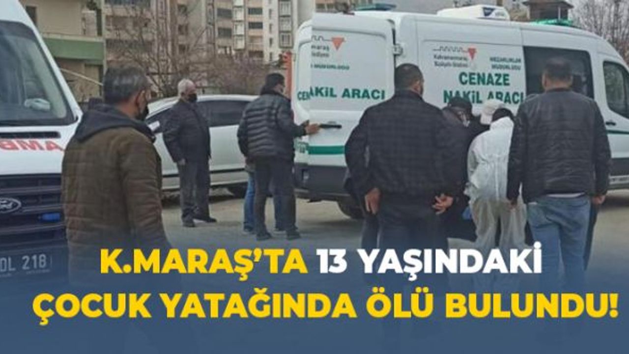Kahramanmaraş'ta 13 yaşındaki Kız Ölü Bulundu