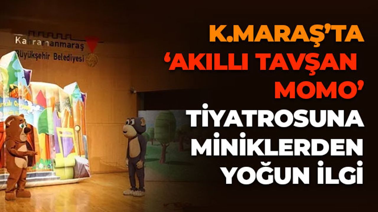 Kahramanmaraş'ta 'Akıllı Tavşan Momo' Tiyatrosuna Miniklerden Yoğun İlgi