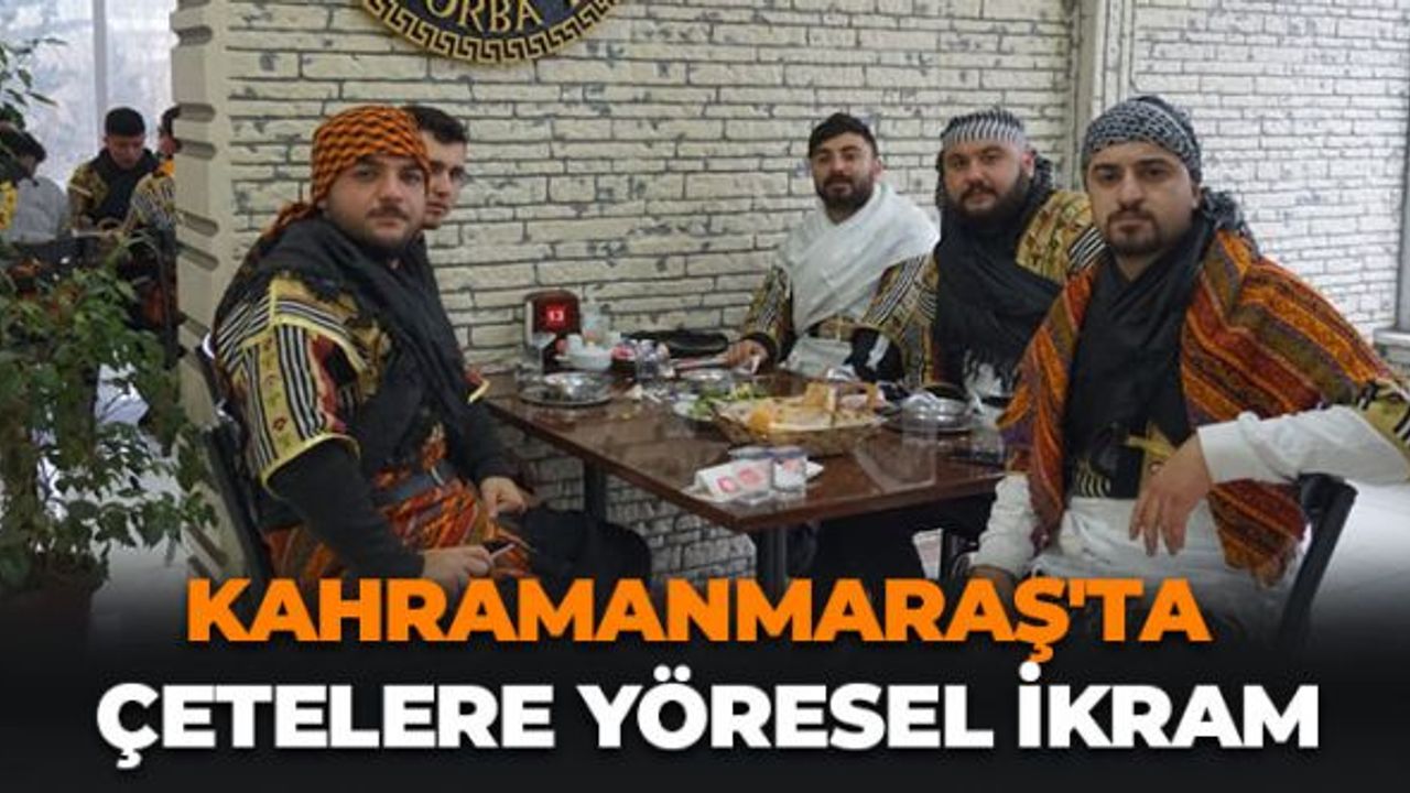 Kahramanmaraş'ta Çetelere Yöresel İkram