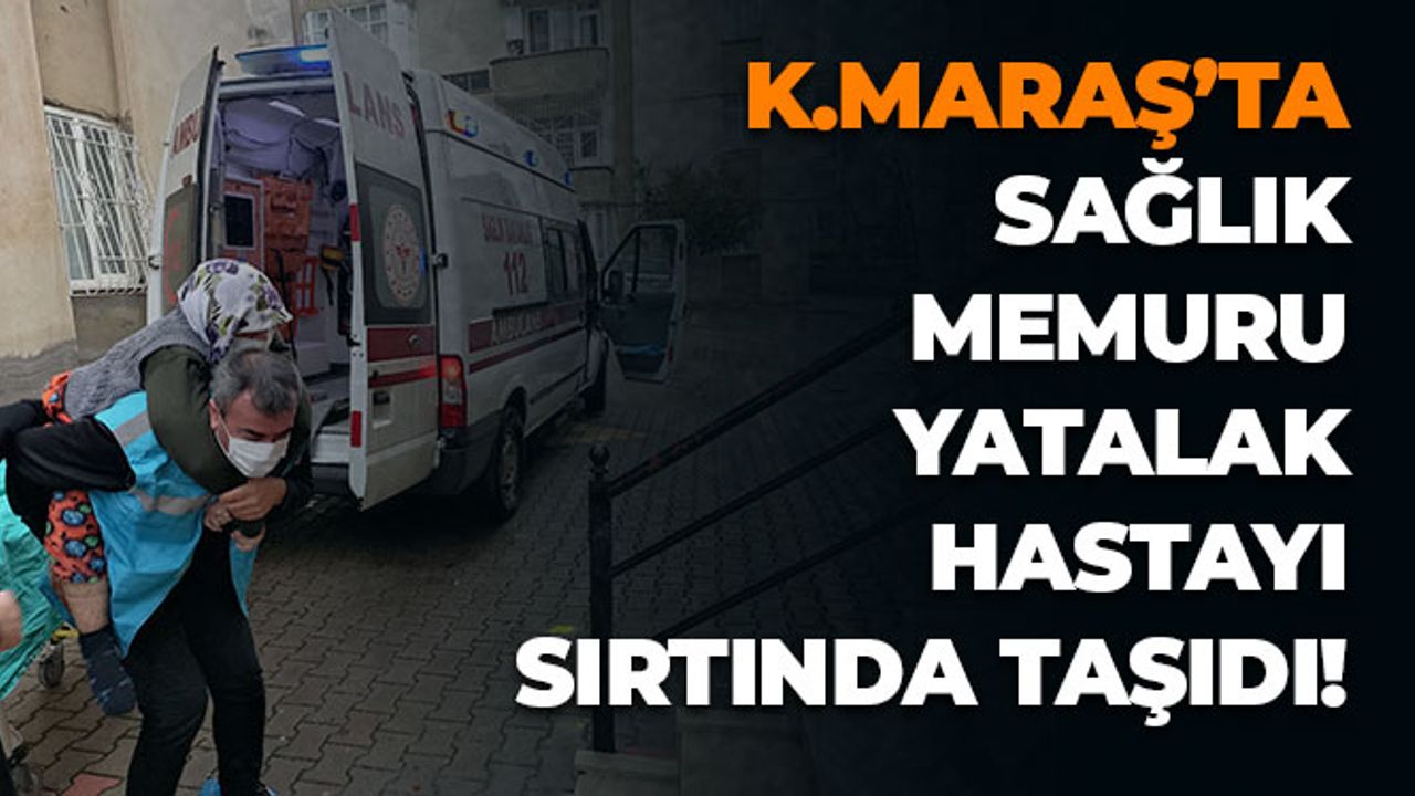 Kahramanmaraş'ta Sağlık Memurundan Yürekleri Isıtan Hareket