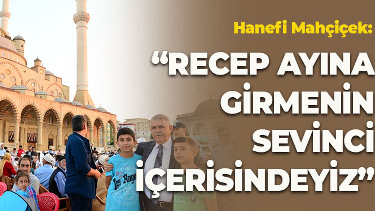 Mahçiçek: "Recep Ayına Girmenin Sevinci İçerisindeyiz"