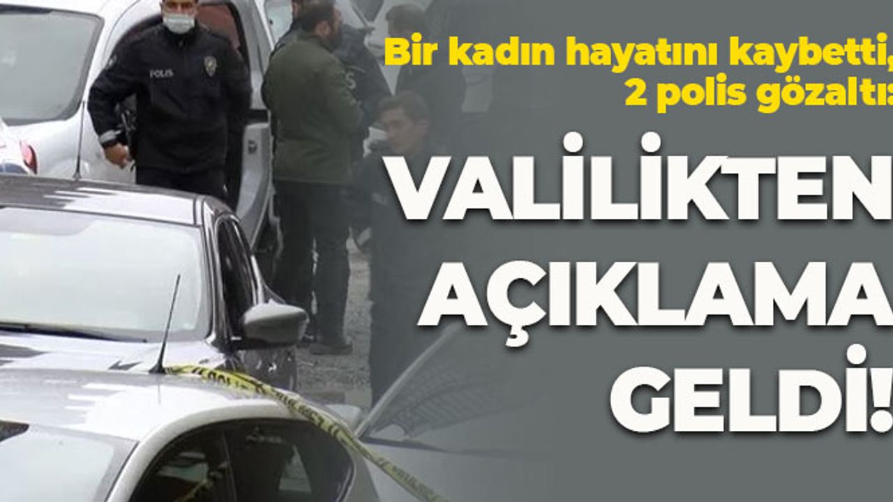 Valilikten Açıklama Geldi: Bir Kadın Hayatını Kaybetti